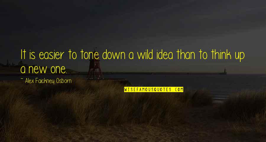 Deaire Yarn Quotes By Alex Faickney Osborn: It is easier to tone down a wild