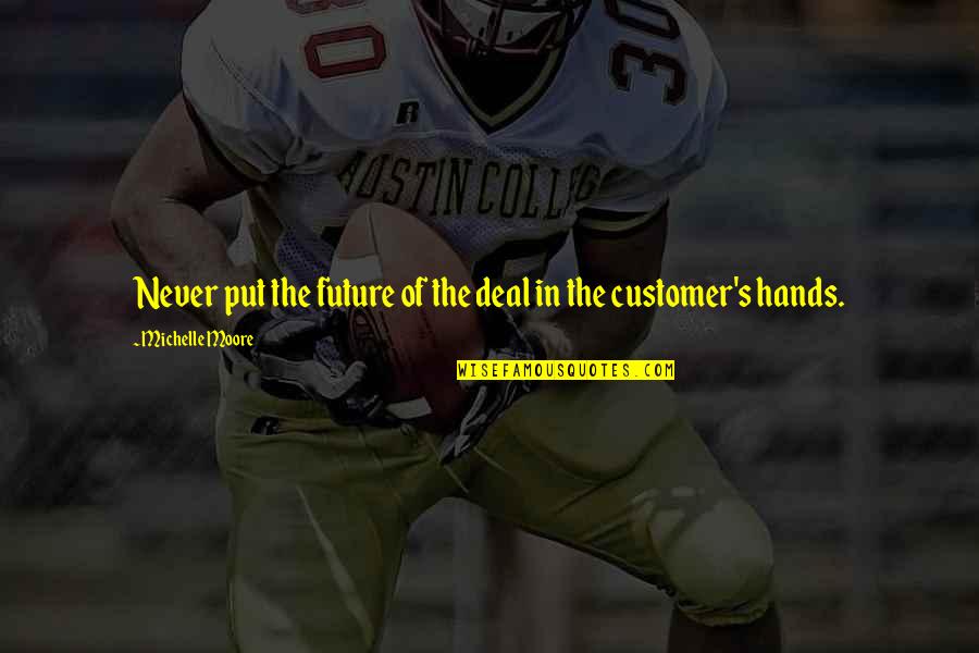 Deals Quotes By Michelle Moore: Never put the future of the deal in