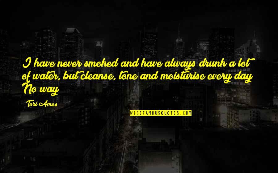 Deambulantes Quotes By Tori Amos: I have never smoked and have always drunk