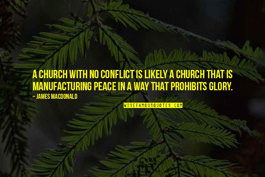 Dean Pie Quotes By James MacDonald: A church with no conflict is likely a