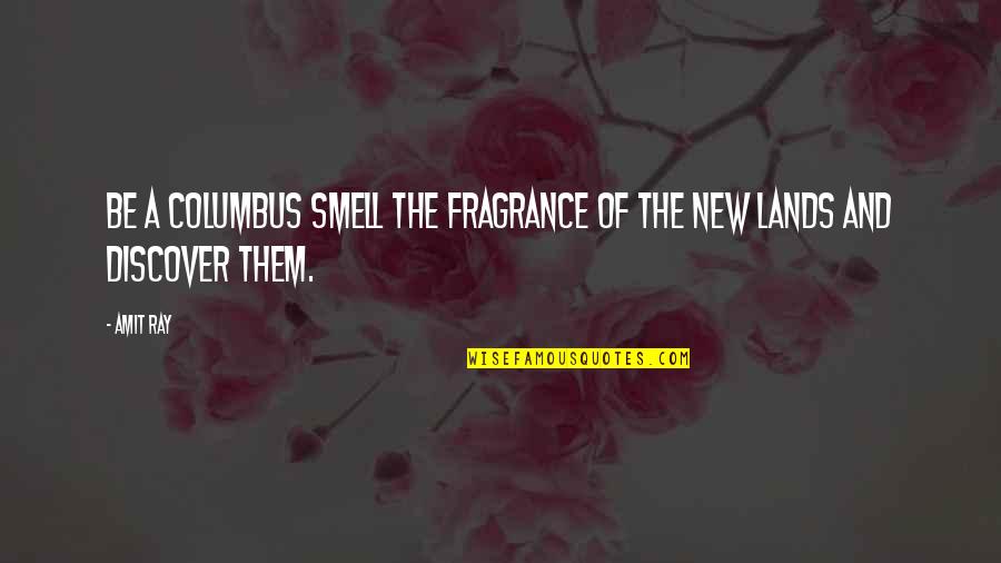 Dean Winchester Lisa Braeden Quotes By Amit Ray: Be a Columbus smell the fragrance of the