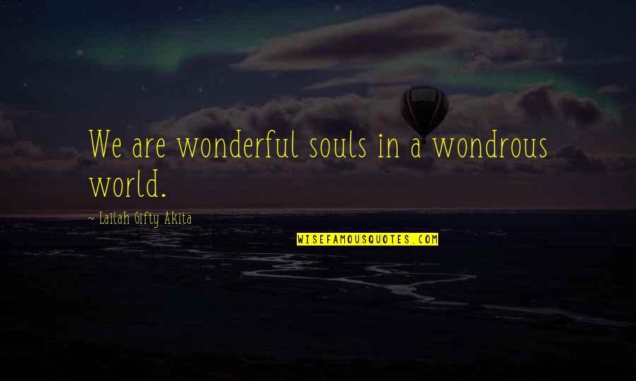 Dear Antok Quotes By Lailah Gifty Akita: We are wonderful souls in a wondrous world.