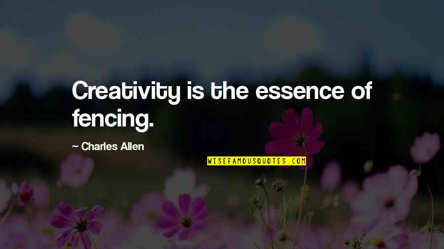 Death 1st Anniversary Quotes By Charles Allen: Creativity is the essence of fencing.
