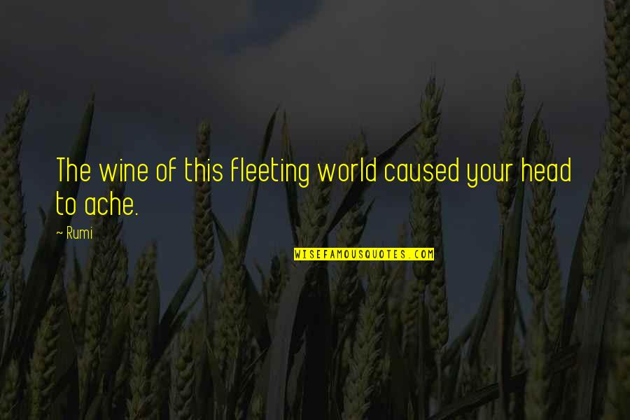 Death By Saints Quotes By Rumi: The wine of this fleeting world caused your