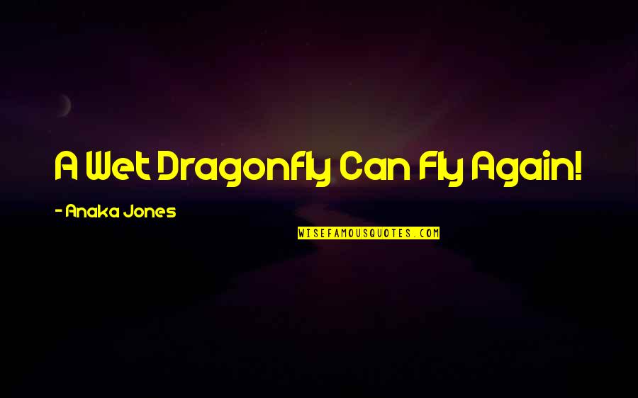 Death Due To Cancer Quotes By Anaka Jones: A Wet Dragonfly Can Fly Again!