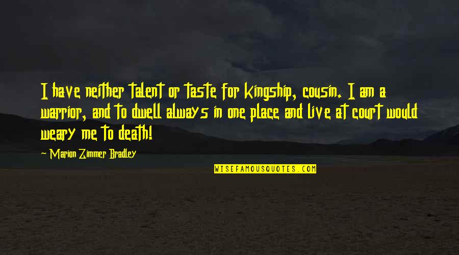 Death Of A Cousin Quotes By Marion Zimmer Bradley: I have neither talent or taste for kingship,