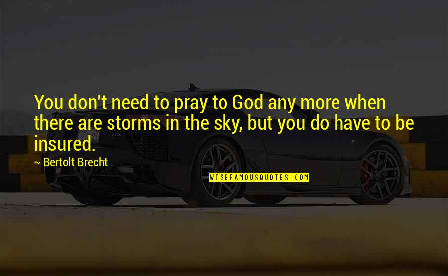 Death Of A Dog Quotes By Bertolt Brecht: You don't need to pray to God any