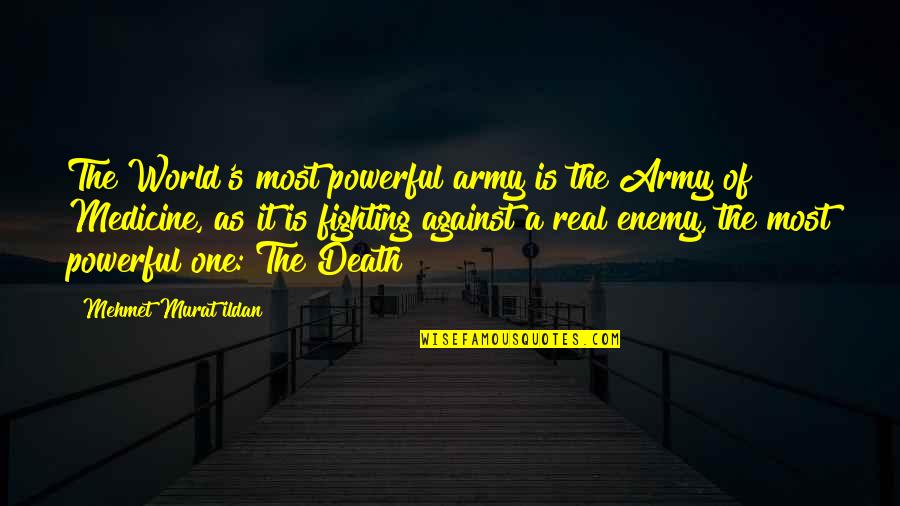 Death Of A Enemy Quotes By Mehmet Murat Ildan: The World's most powerful army is the Army