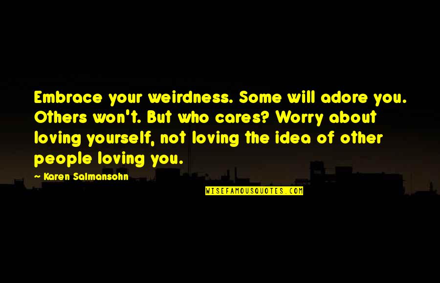 Death Of A Father From Daughter In Hindi Quotes By Karen Salmansohn: Embrace your weirdness. Some will adore you. Others