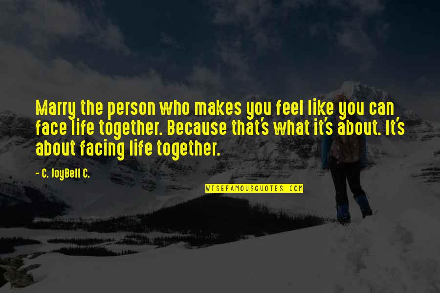 Death Of A Loved One Remembered Quotes By C. JoyBell C.: Marry the person who makes you feel like