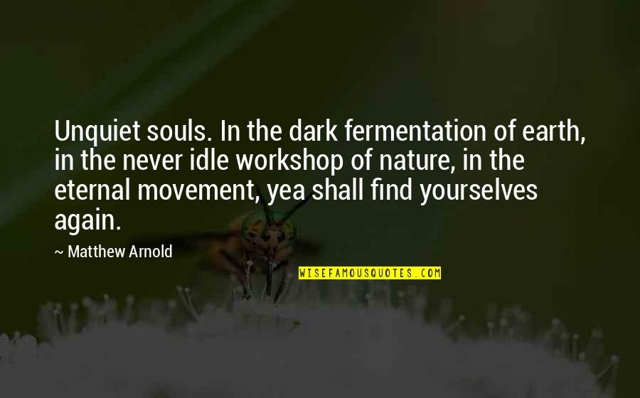 Death Of Earth Quotes By Matthew Arnold: Unquiet souls. In the dark fermentation of earth,