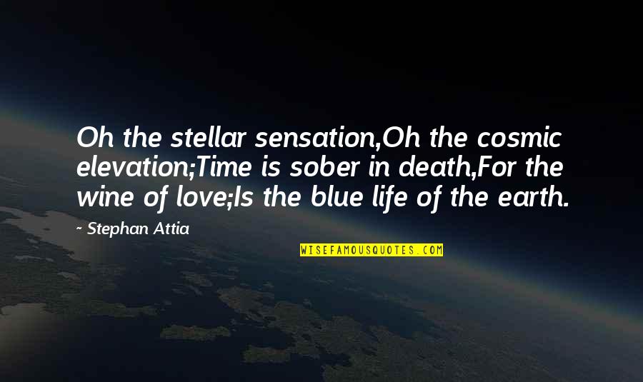 Death Of Earth Quotes By Stephan Attia: Oh the stellar sensation,Oh the cosmic elevation;Time is