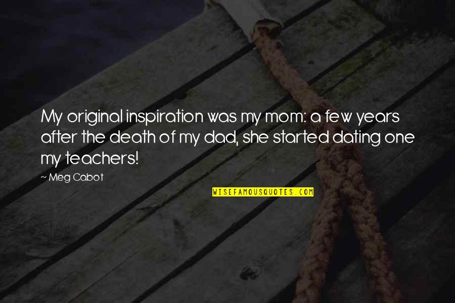 Death Of Mom Quotes By Meg Cabot: My original inspiration was my mom: a few