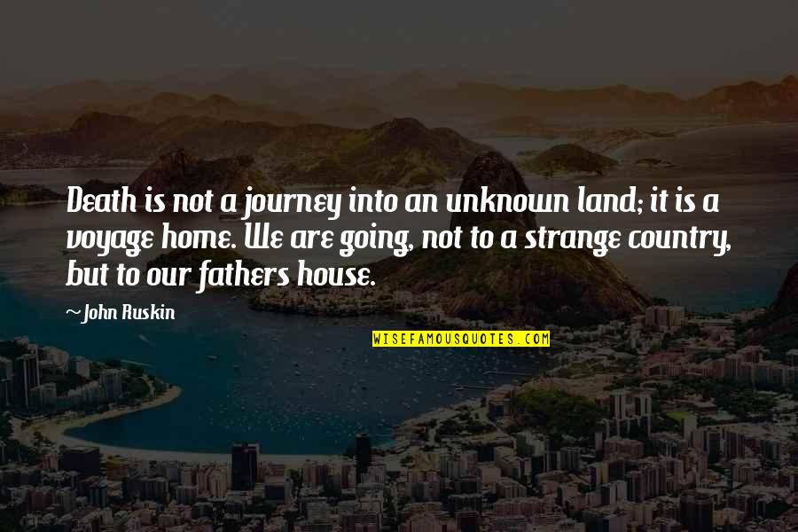 Death Of The Father Quotes By John Ruskin: Death is not a journey into an unknown