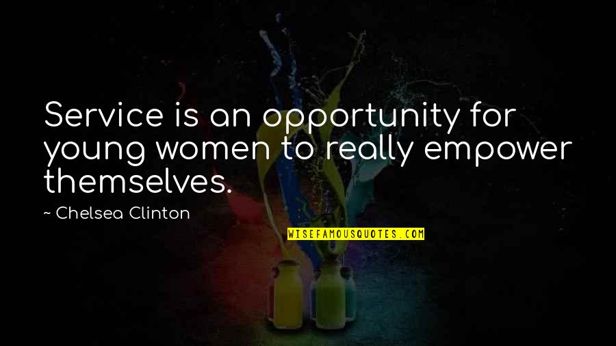 Death On Christmas Eve Quotes By Chelsea Clinton: Service is an opportunity for young women to