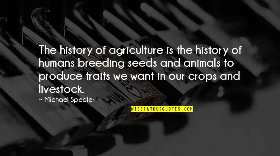 Death On Christmas Eve Quotes By Michael Specter: The history of agriculture is the history of