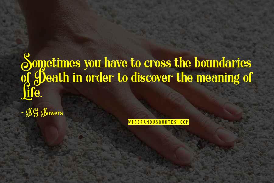 Death Order Quotes By B.G. Bowers: Sometimes you have to cross the boundaries of