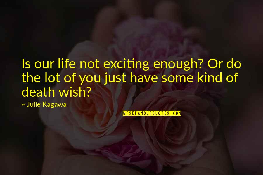 Death Order Quotes By Julie Kagawa: Is our life not exciting enough? Or do