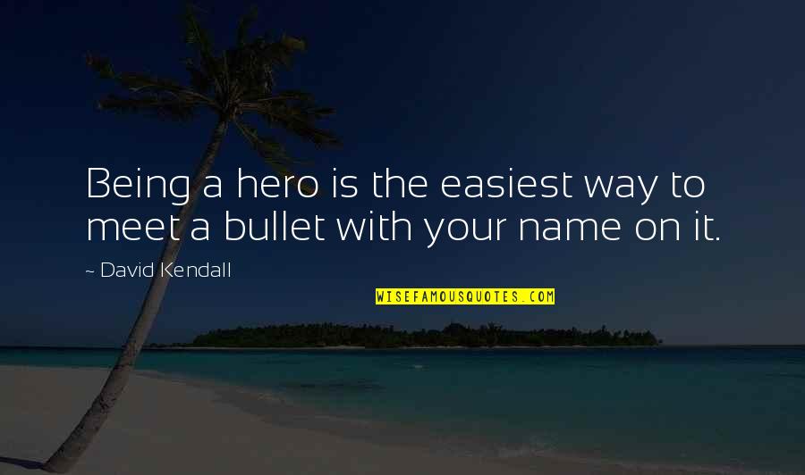 Death Penalty Against Quotes By David Kendall: Being a hero is the easiest way to