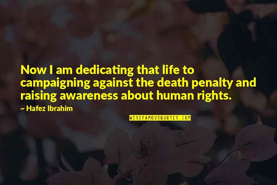 Death Penalty Against Quotes By Hafez Ibrahim: Now I am dedicating that life to campaigning