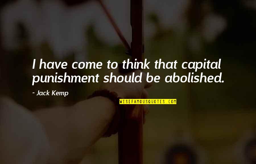 Death Penalty Should Be Abolished Quotes By Jack Kemp: I have come to think that capital punishment