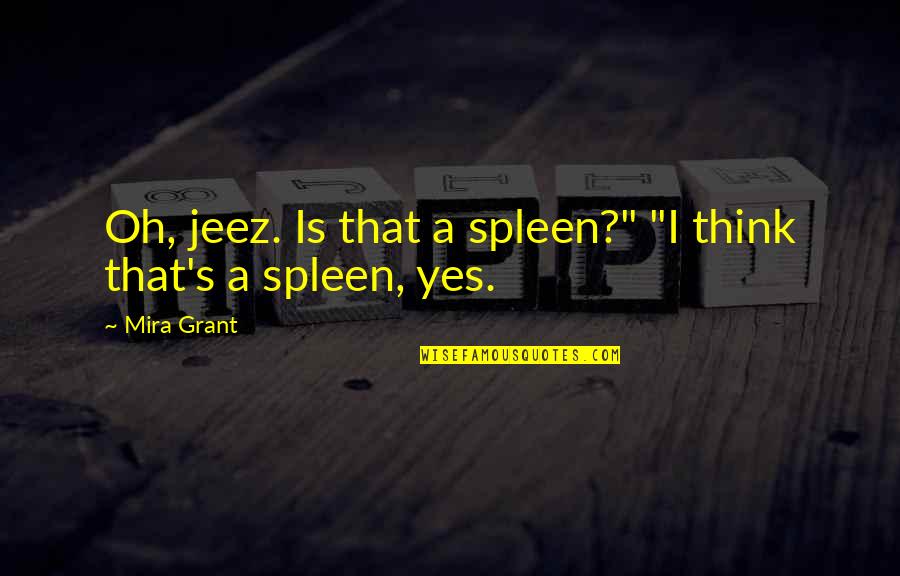 Death Penalty Should Be Abolished Quotes By Mira Grant: Oh, jeez. Is that a spleen?" "I think