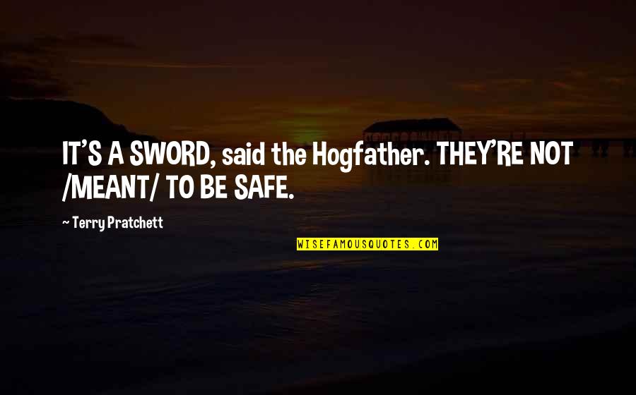 Death Pratchett Quotes By Terry Pratchett: IT'S A SWORD, said the Hogfather. THEY'RE NOT