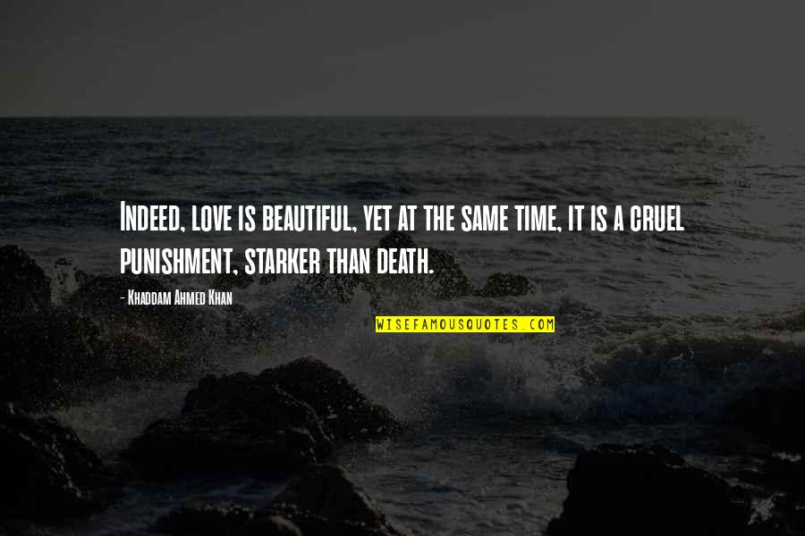 Death Punishment Quotes By Khaddam Ahmed Khan: Indeed, love is beautiful, yet at the same