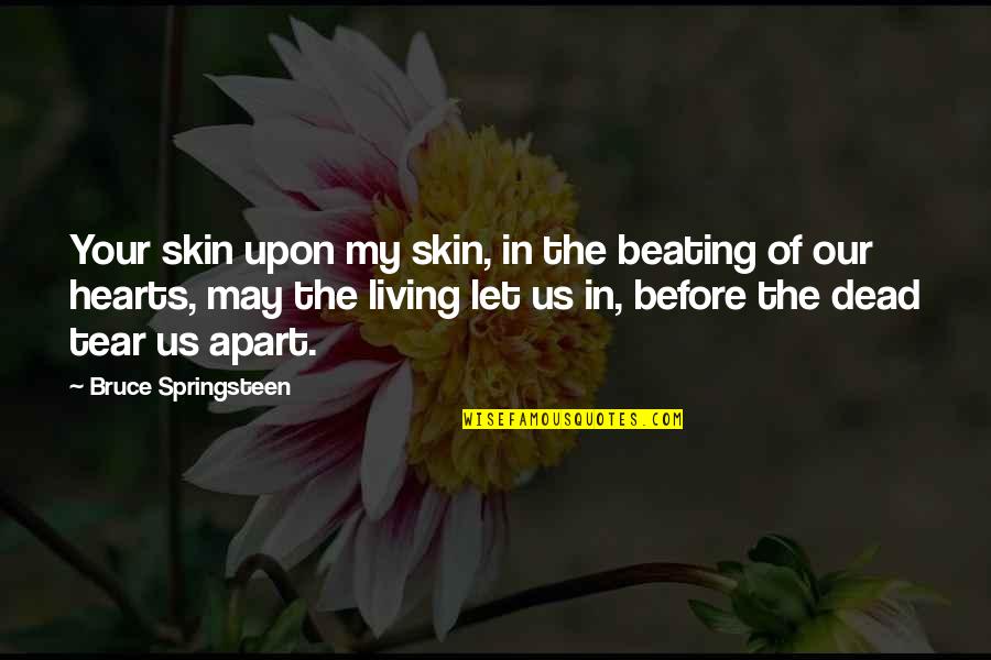 Death/quotations Quotes By Bruce Springsteen: Your skin upon my skin, in the beating