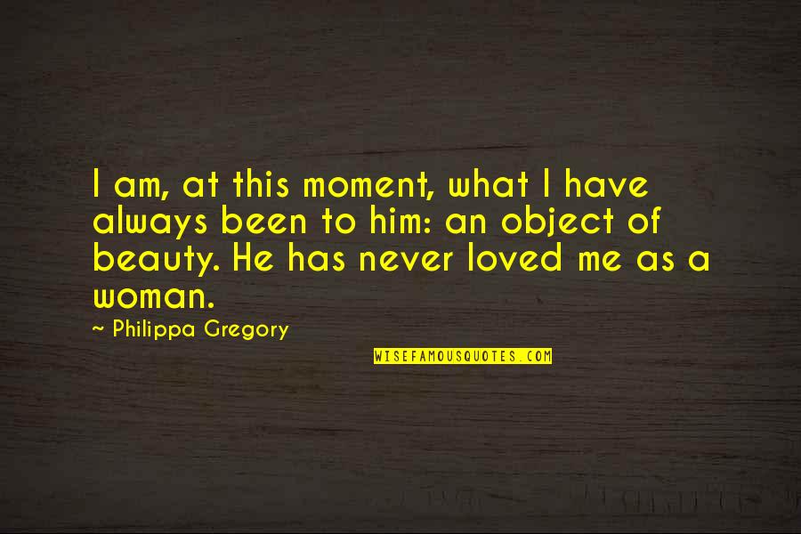 Death Remembrance Quotes By Philippa Gregory: I am, at this moment, what I have