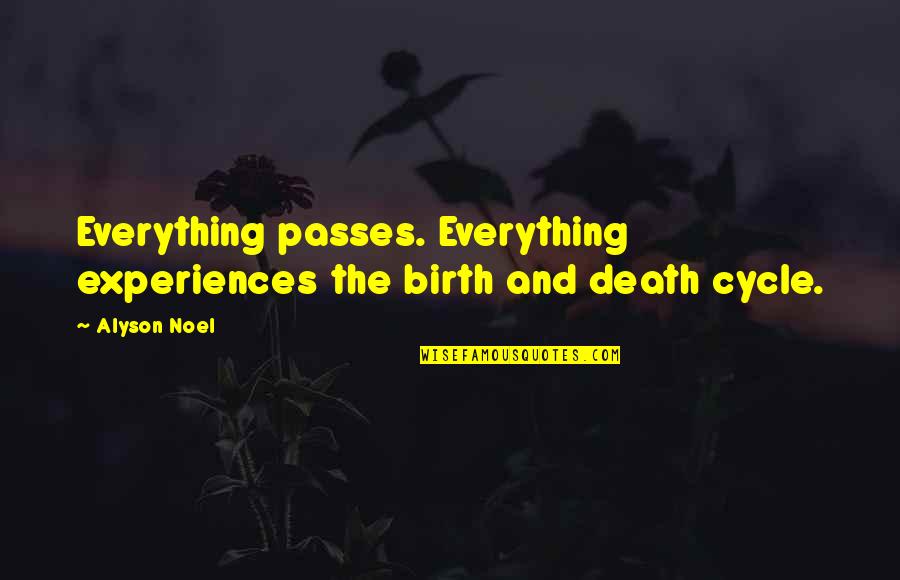 Death Star Quotes By Alyson Noel: Everything passes. Everything experiences the birth and death