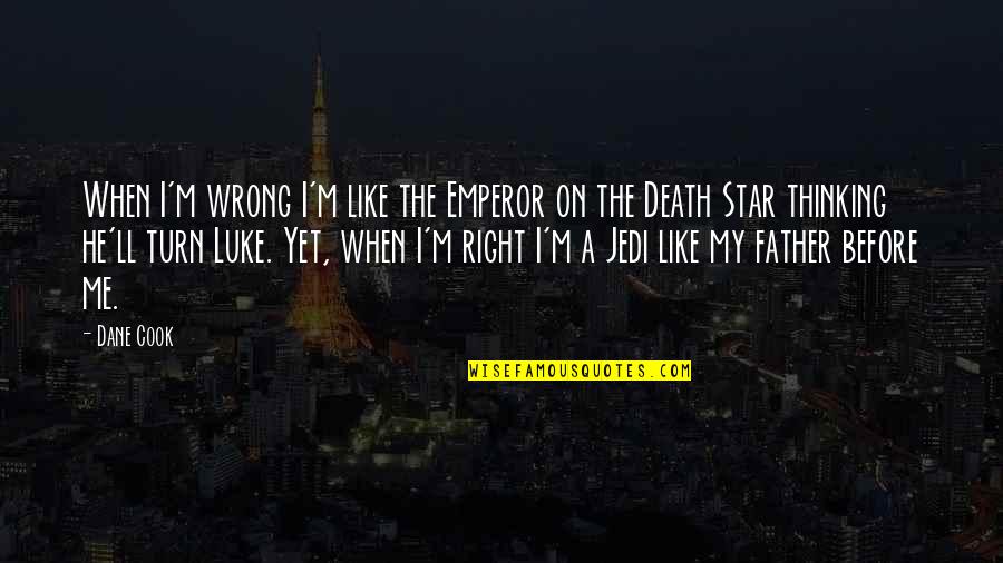 Death Star Quotes By Dane Cook: When I'm wrong I'm like the Emperor on