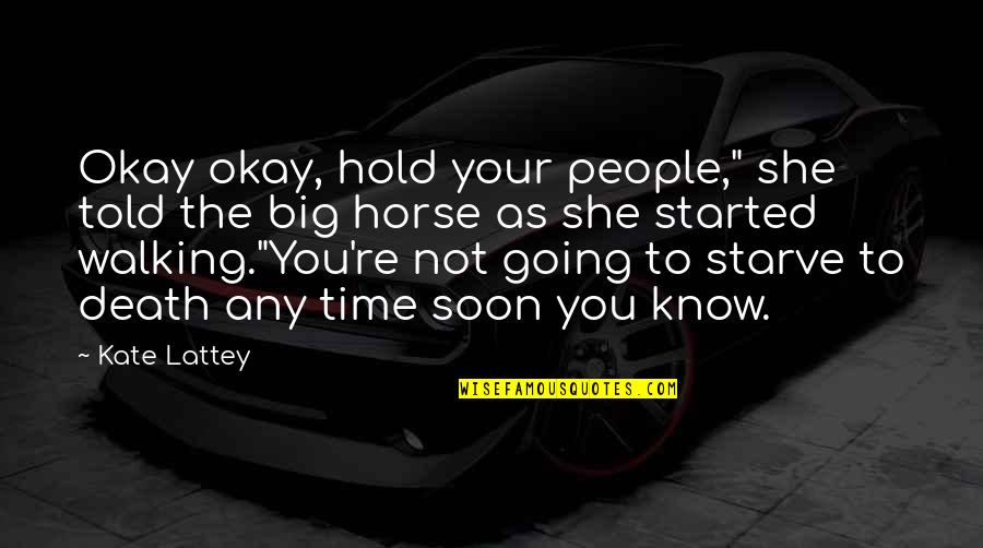 Death That Started Quotes By Kate Lattey: Okay okay, hold your people," she told the