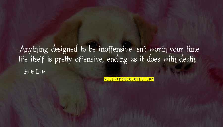 Death To Life Quotes By Holly Lisle: Anything designed to be inoffensive isn't worth your