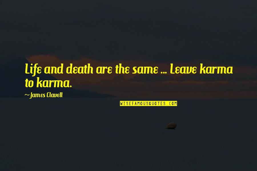 Death To Life Quotes By James Clavell: Life and death are the same ... Leave