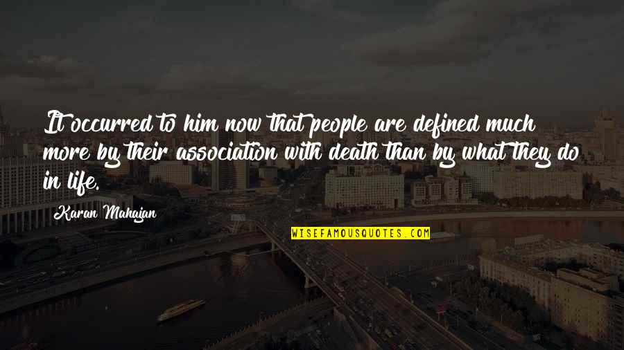 Death To Life Quotes By Karan Mahajan: It occurred to him now that people are