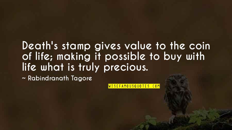 Death To Life Quotes By Rabindranath Tagore: Death's stamp gives value to the coin of