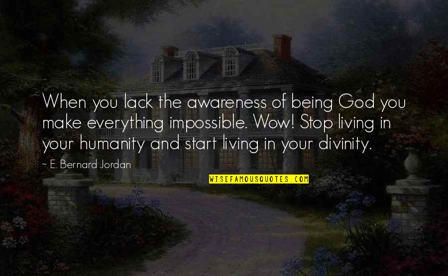 Death Will Overtake You Quotes By E. Bernard Jordan: When you lack the awareness of being God