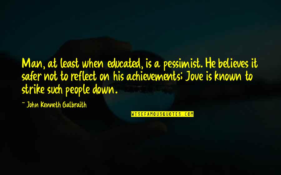 Deaths Day Quotes By John Kenneth Galbraith: Man, at least when educated, is a pessimist.