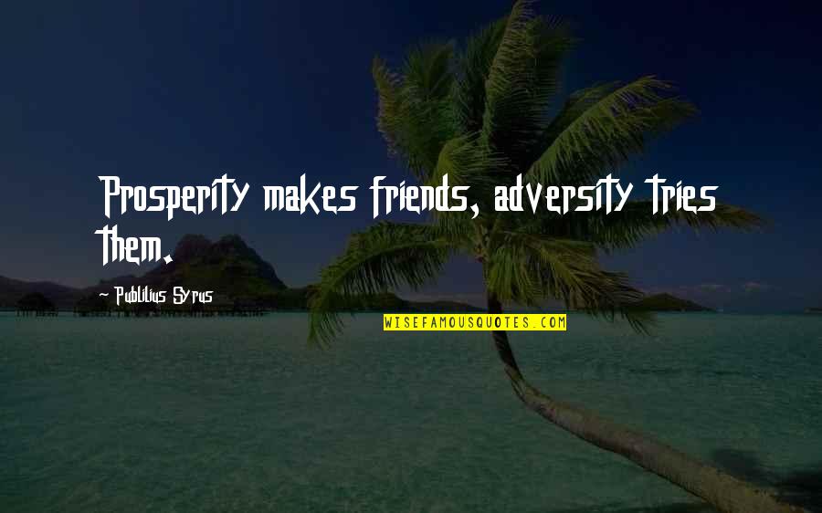 Deathwatch Book Quotes By Publilius Syrus: Prosperity makes friends, adversity tries them.