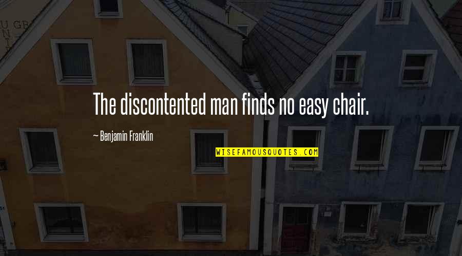Debarati Ghosh Quotes By Benjamin Franklin: The discontented man finds no easy chair.