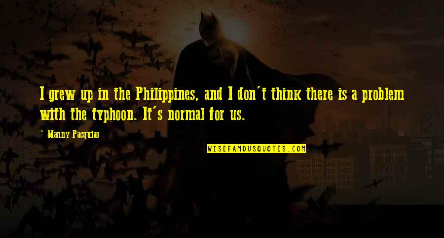 Debarry Packaging Quotes By Manny Pacquiao: I grew up in the Philippines, and I