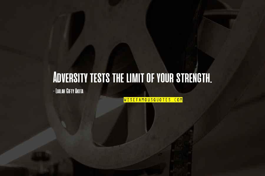 Debartolo Performing Quotes By Lailah Gifty Akita: Adversity tests the limit of your strength.