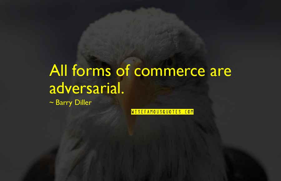 Debatably Human Quotes By Barry Diller: All forms of commerce are adversarial.