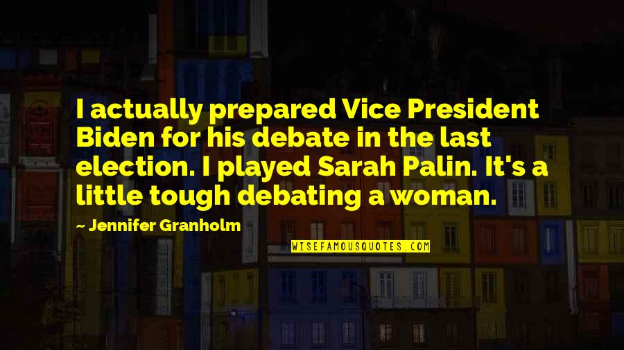 Debate For Quotes By Jennifer Granholm: I actually prepared Vice President Biden for his