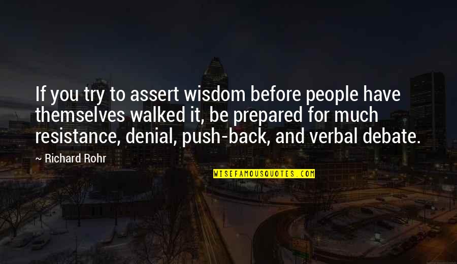 Debate For Quotes By Richard Rohr: If you try to assert wisdom before people