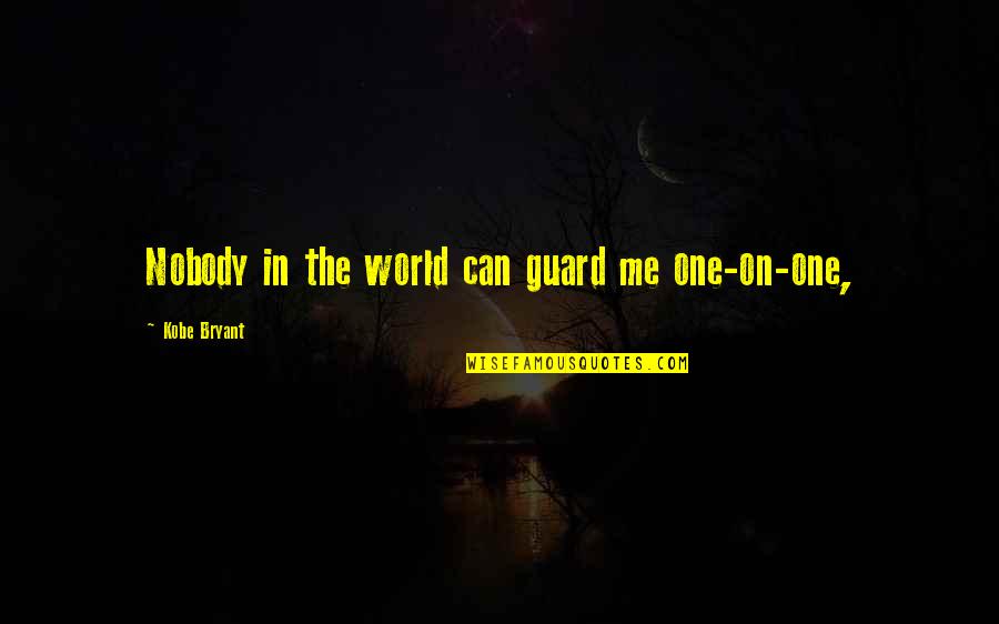 Debbono O Quotes By Kobe Bryant: Nobody in the world can guard me one-on-one,