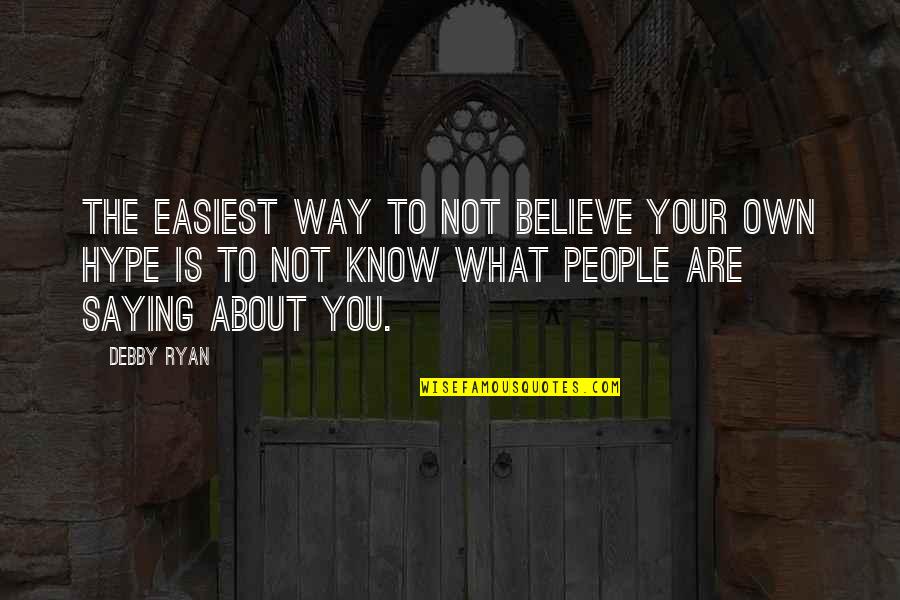 Debby Quotes By Debby Ryan: The easiest way to not believe your own