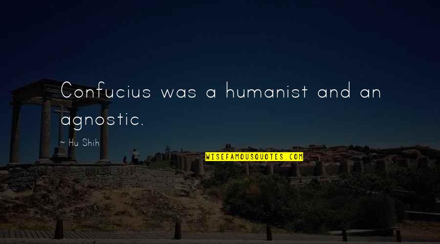 Debesuota Quotes By Hu Shih: Confucius was a humanist and an agnostic.