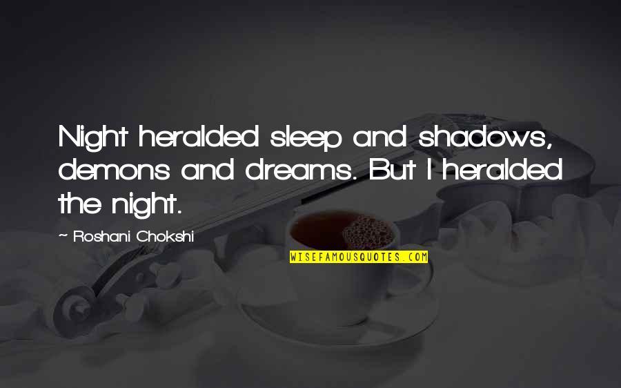 Deblina Sharma Quotes By Roshani Chokshi: Night heralded sleep and shadows, demons and dreams.